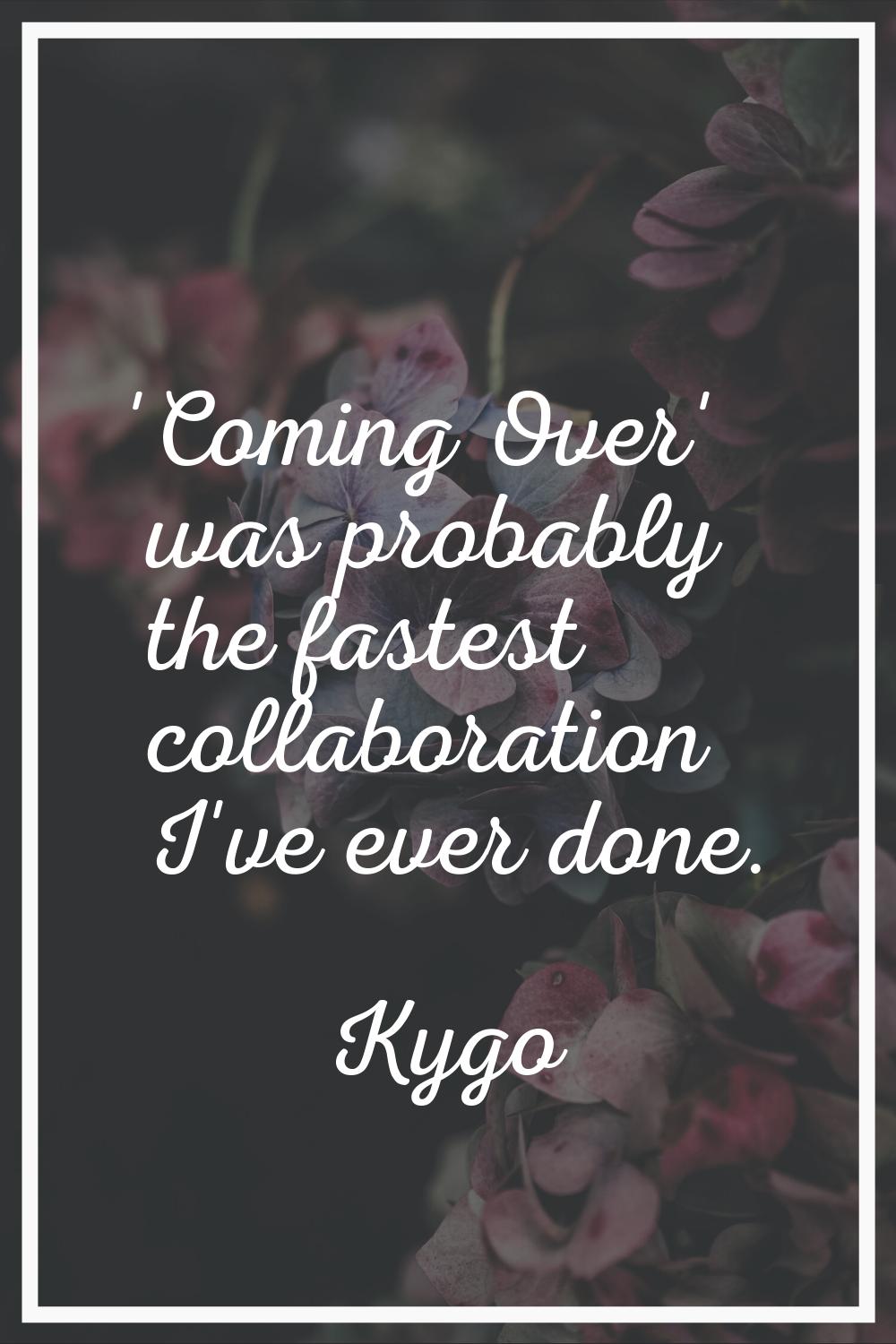 'Coming Over' was probably the fastest collaboration I've ever done.