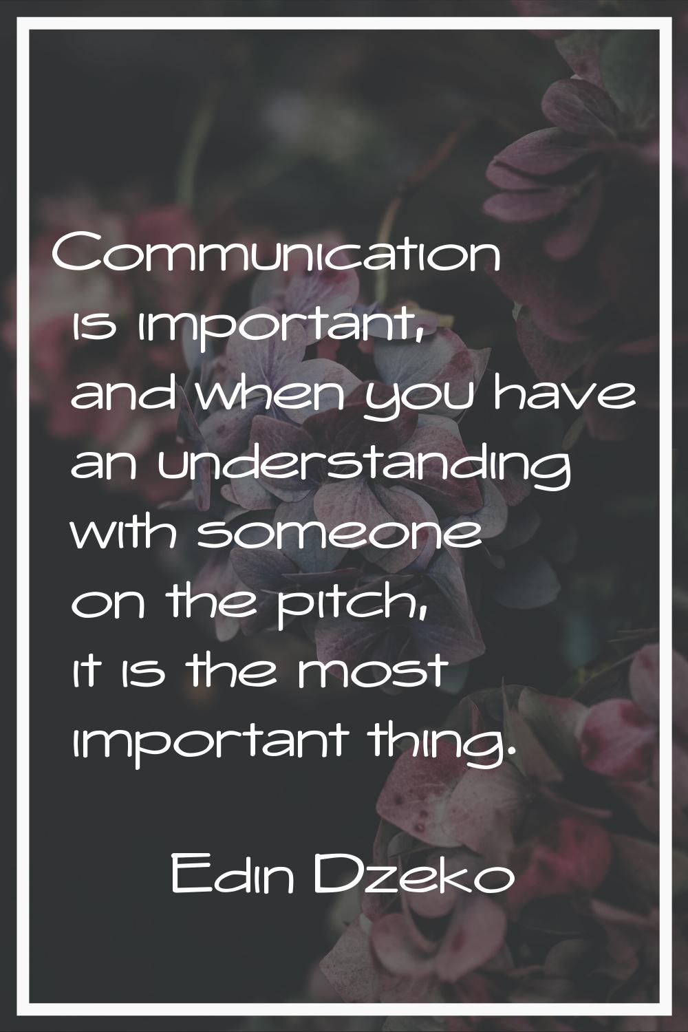 Communication is important, and when you have an understanding with someone on the pitch, it is the
