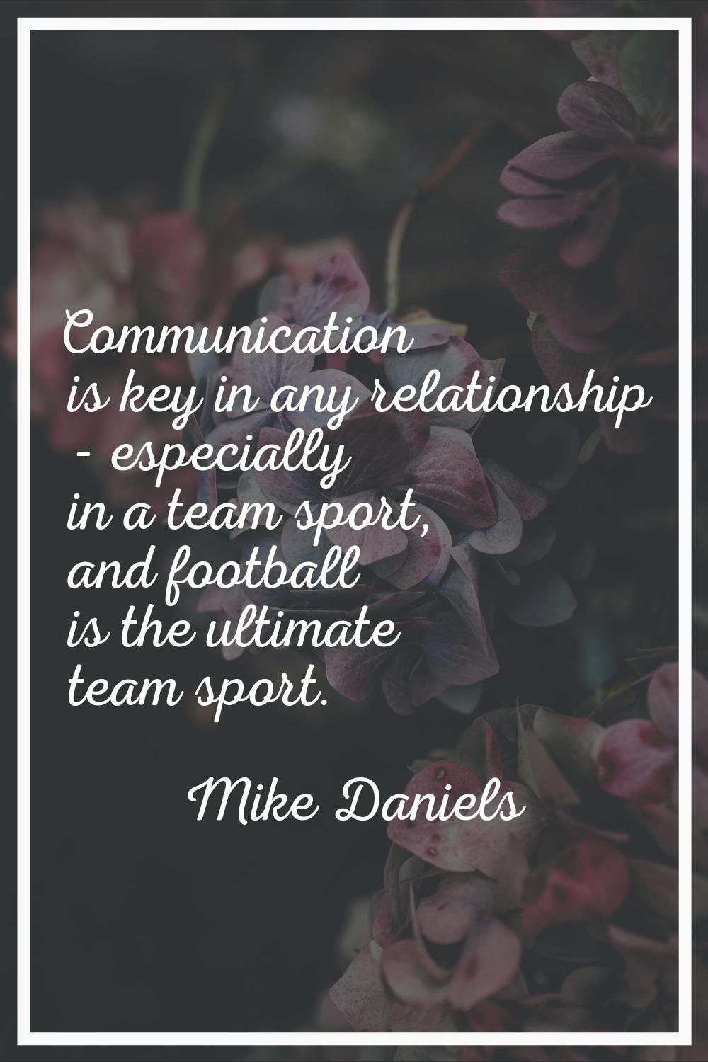 Communication is key in any relationship - especially in a team sport, and football is the ultimate