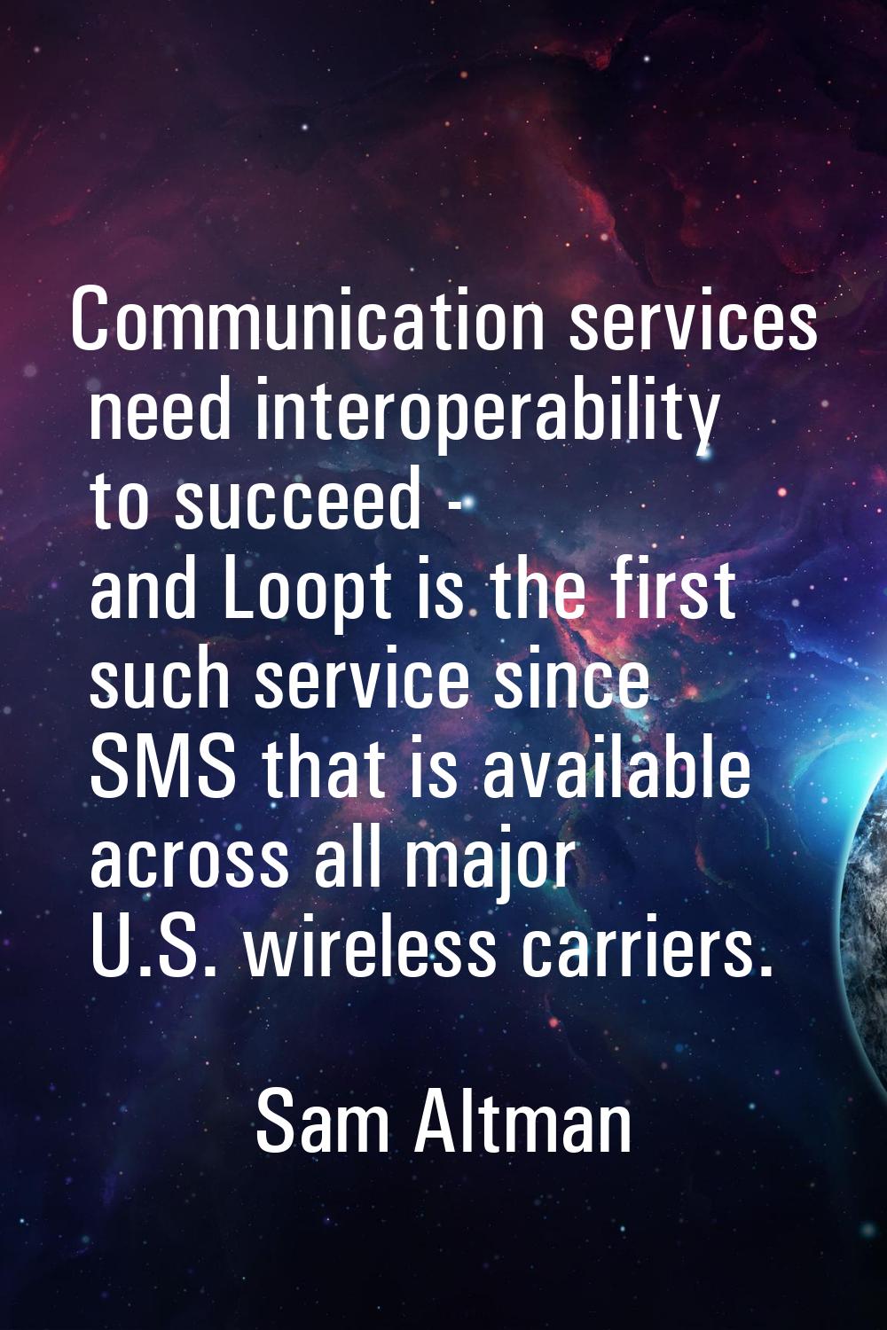 Communication services need interoperability to succeed - and Loopt is the first such service since