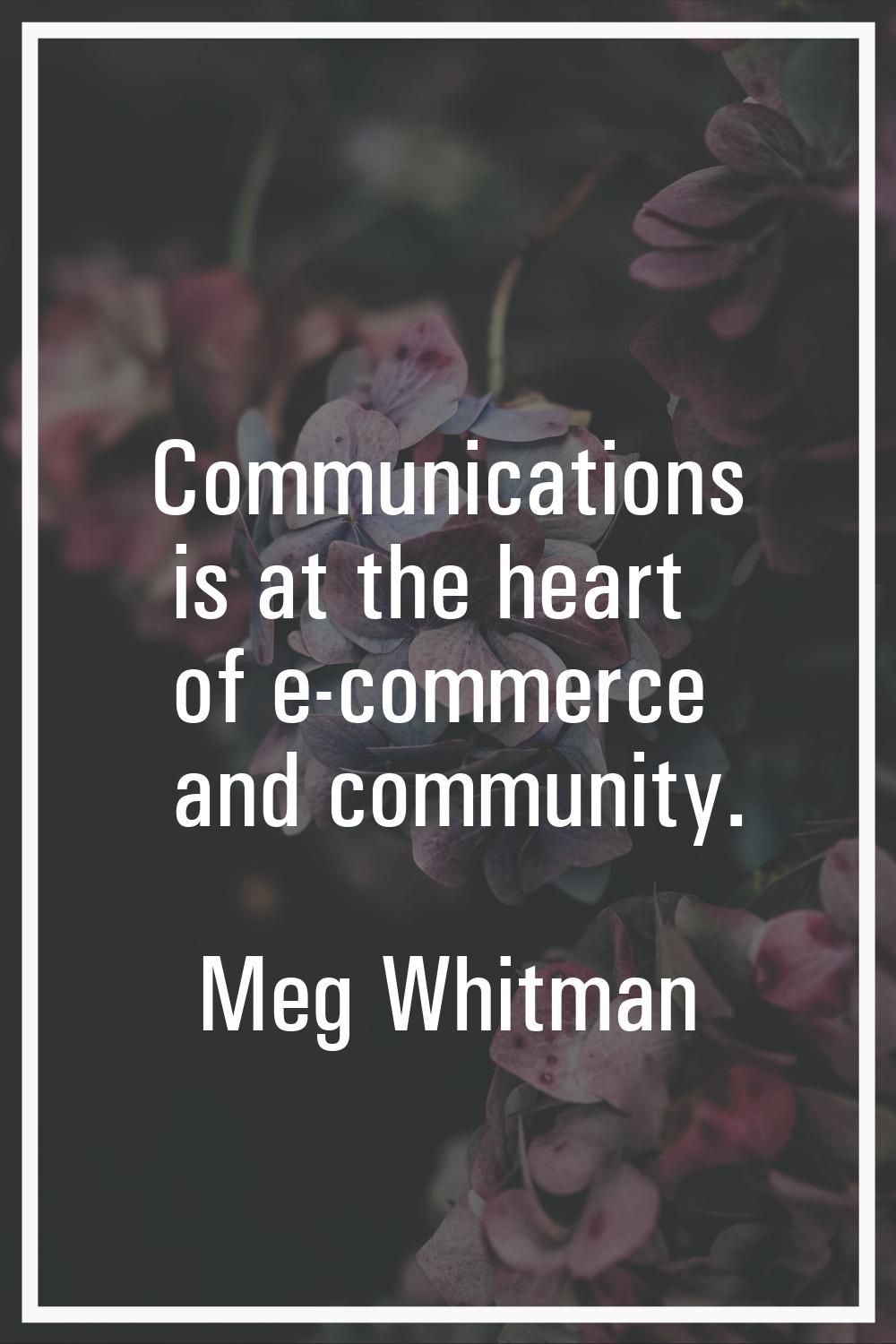 Communications is at the heart of e-commerce and community.