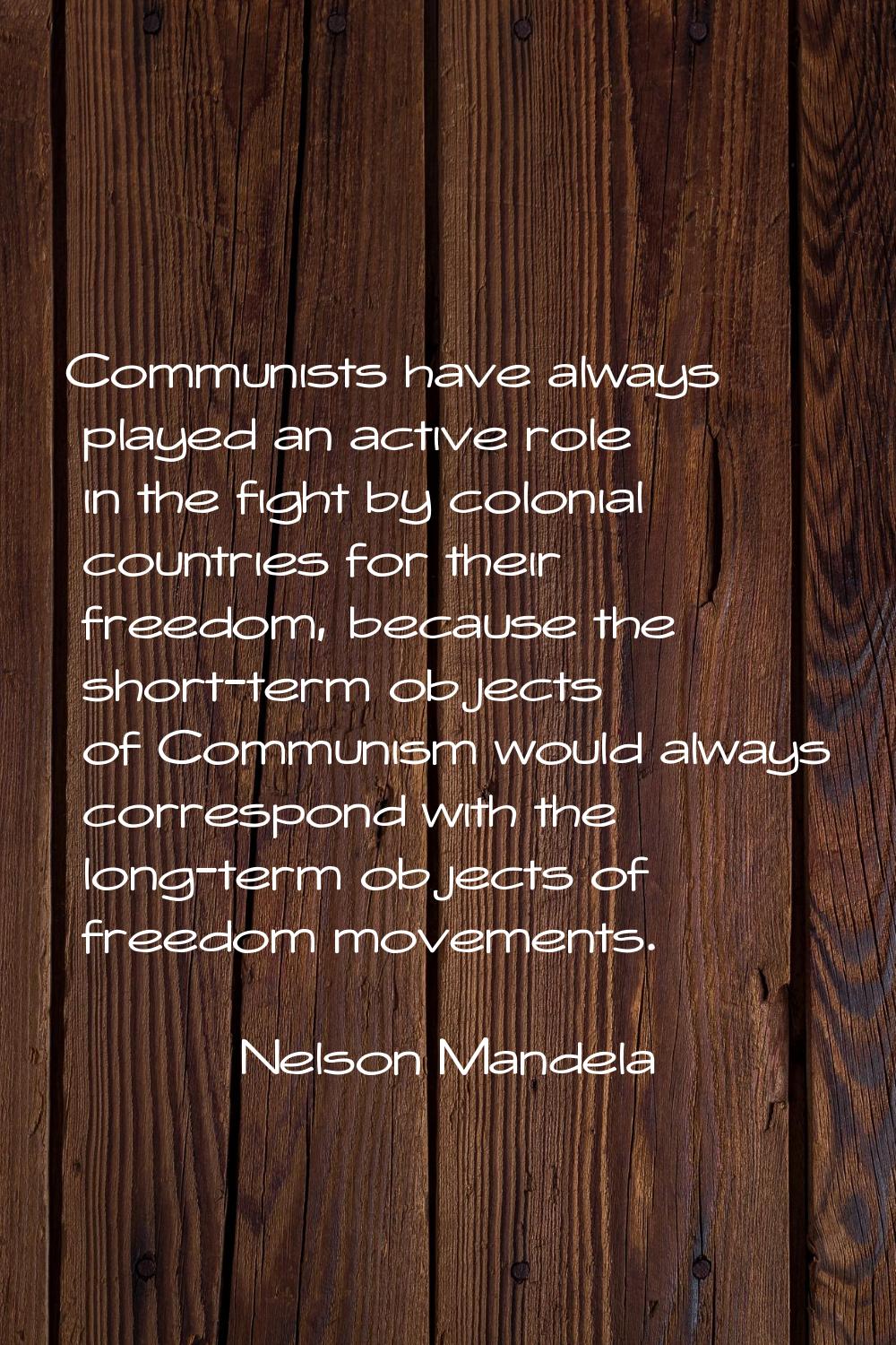 Communists have always played an active role in the fight by colonial countries for their freedom, 