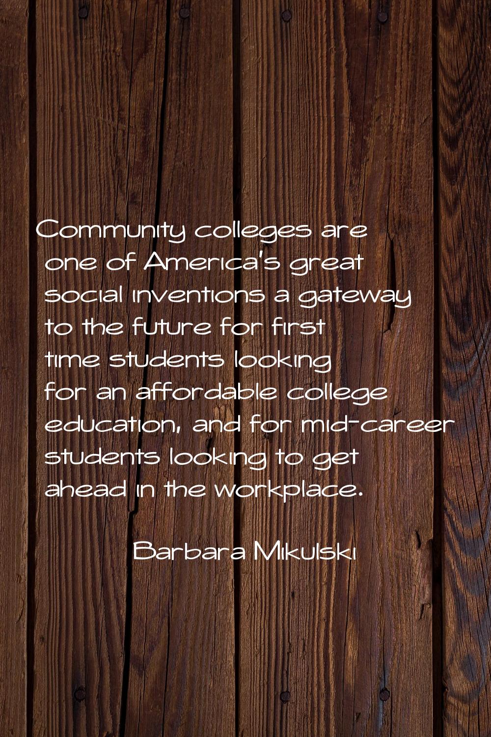 Community colleges are one of America's great social inventions a gateway to the future for first t