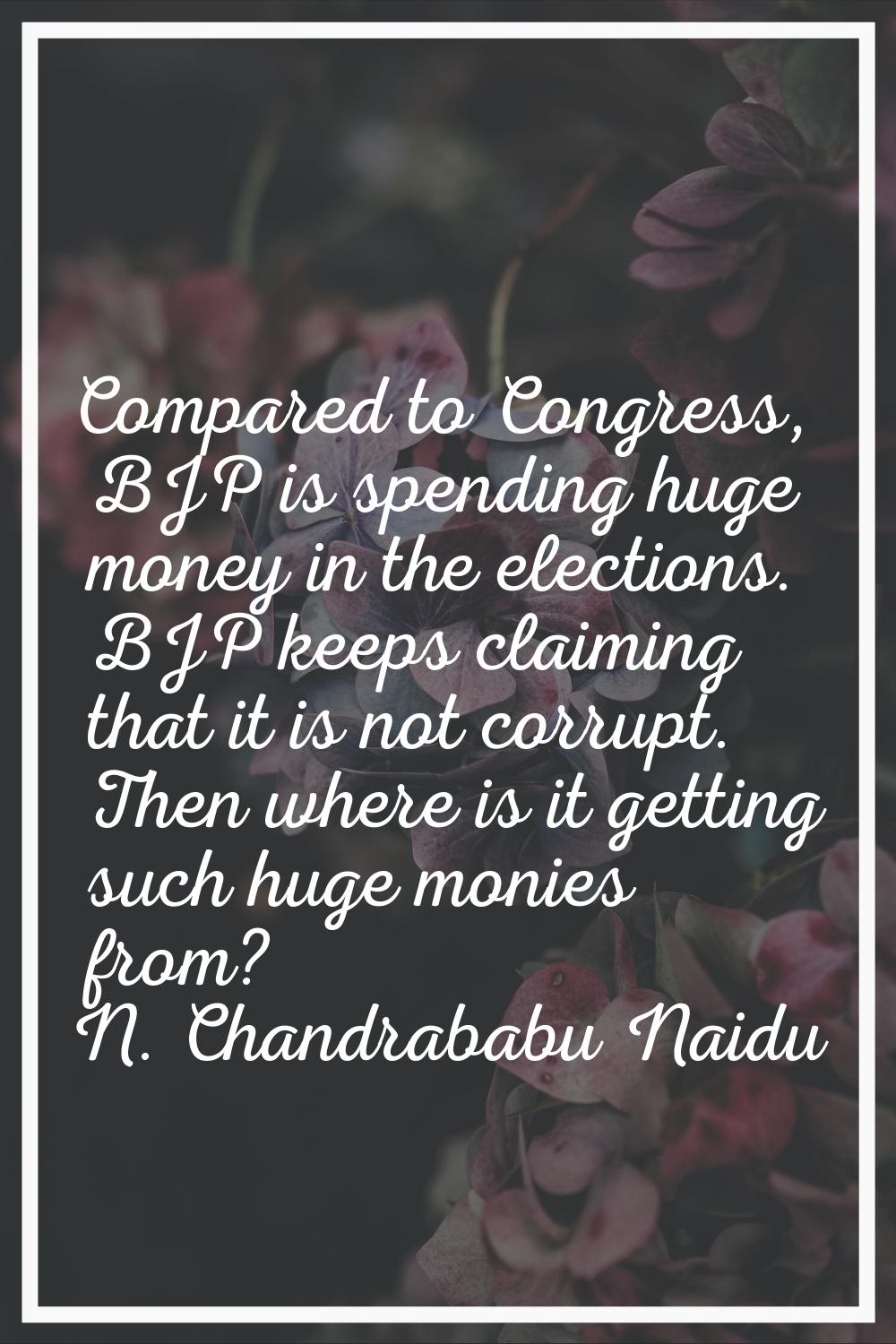 Compared to Congress, BJP is spending huge money in the elections. BJP keeps claiming that it is no