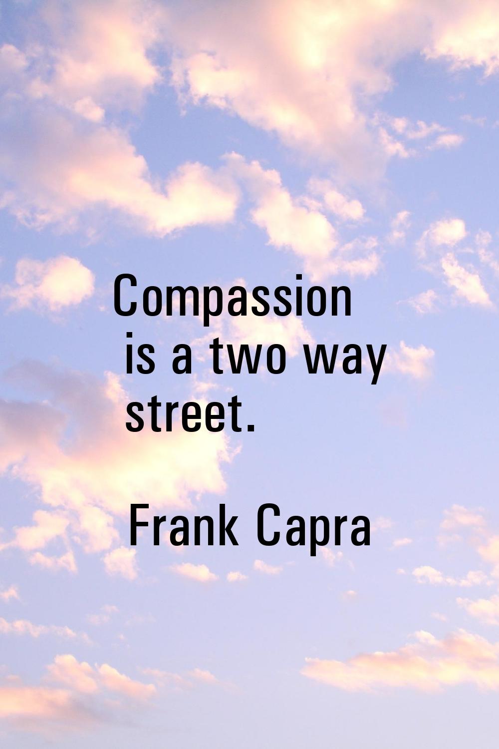 Compassion is a two way street.