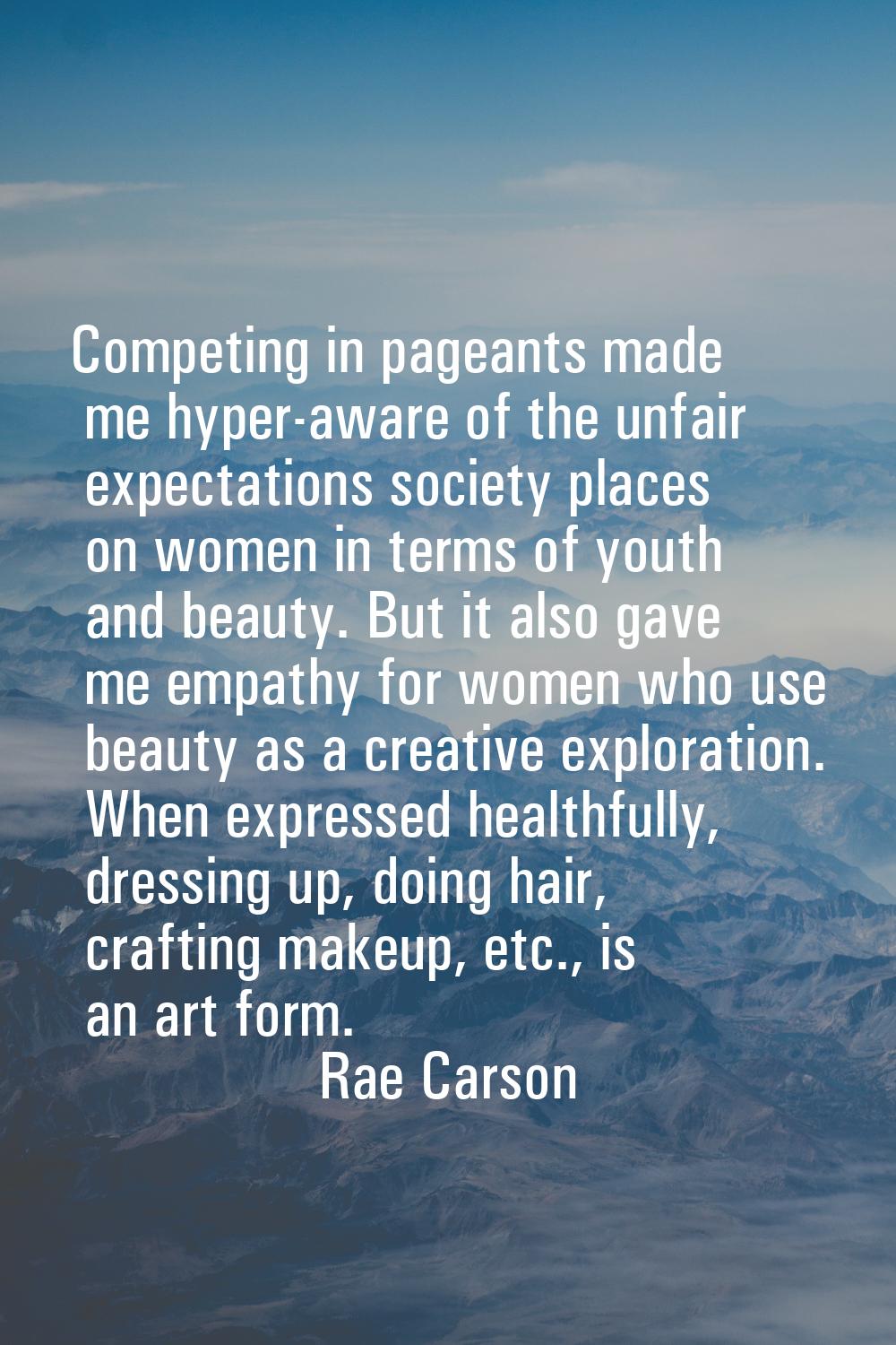 Competing in pageants made me hyper-aware of the unfair expectations society places on women in ter
