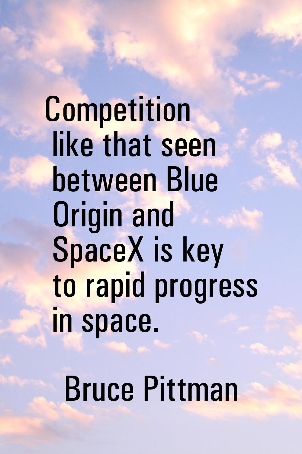 Competition like that seen between Blue Origin and SpaceX is key to rapid progress in space.