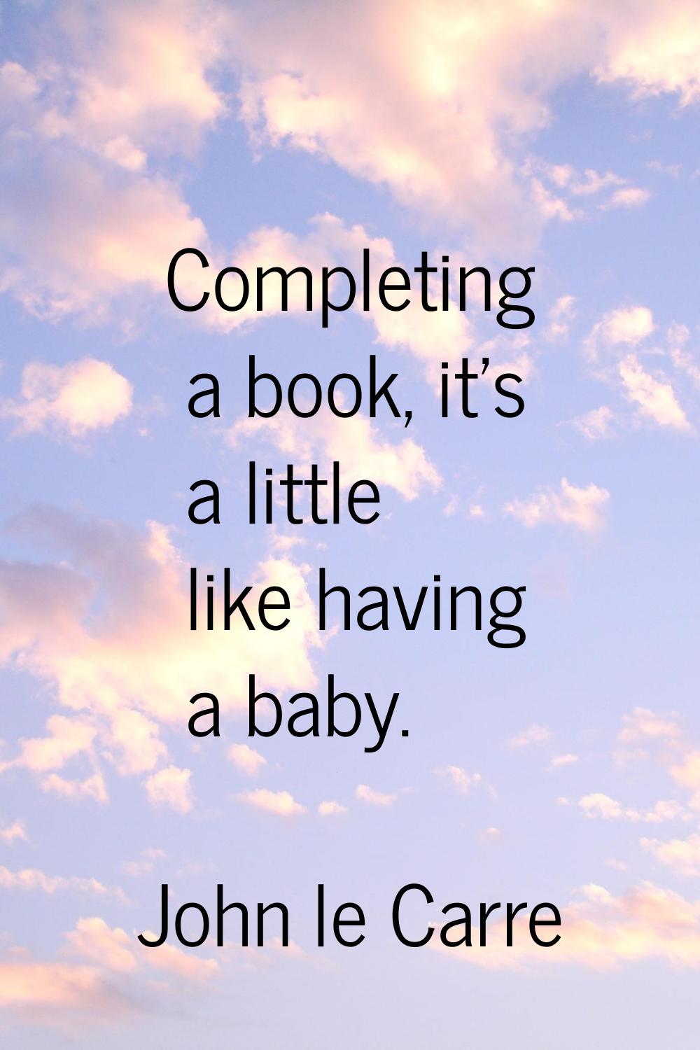 Completing a book, it's a little like having a baby.