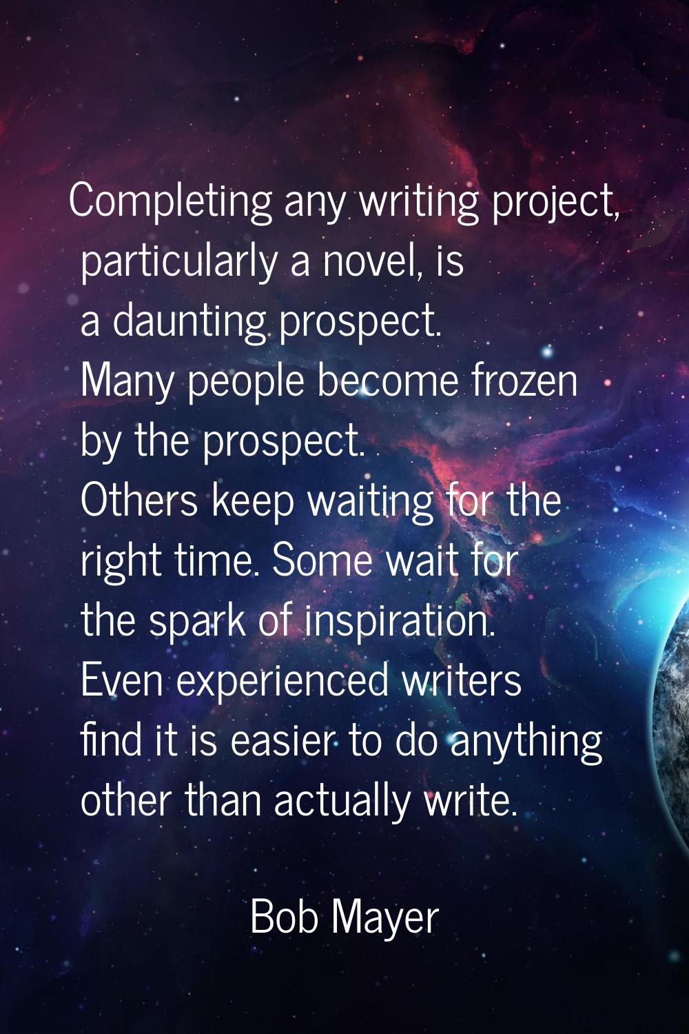 Completing any writing project, particularly a novel, is a daunting prospect. Many people become fr