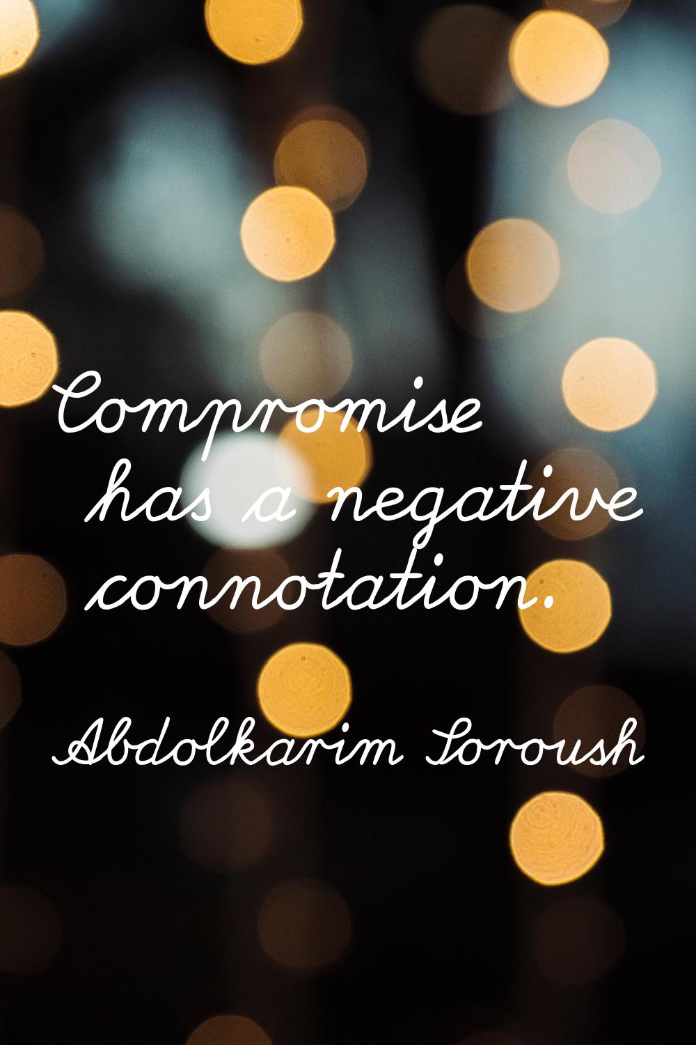 Compromise has a negative connotation.