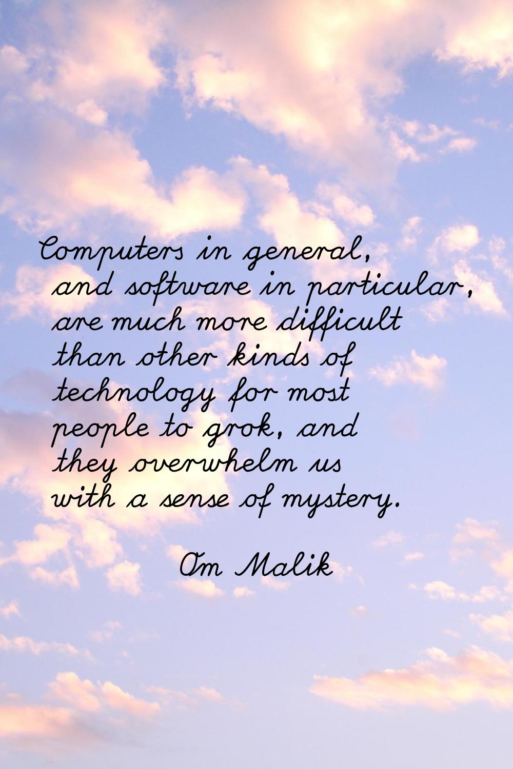 Computers in general, and software in particular, are much more difficult than other kinds of techn