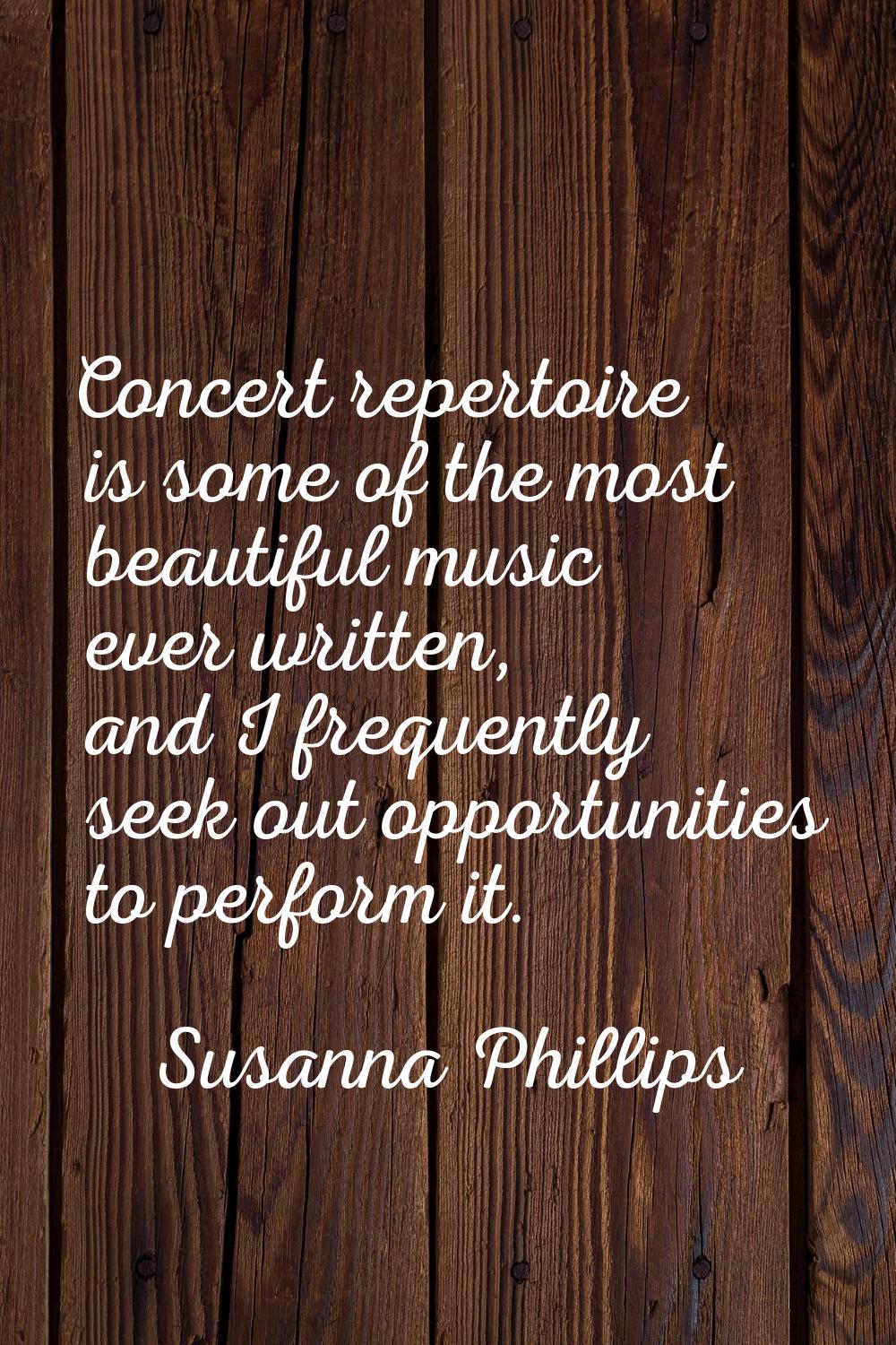 Concert repertoire is some of the most beautiful music ever written, and I frequently seek out oppo
