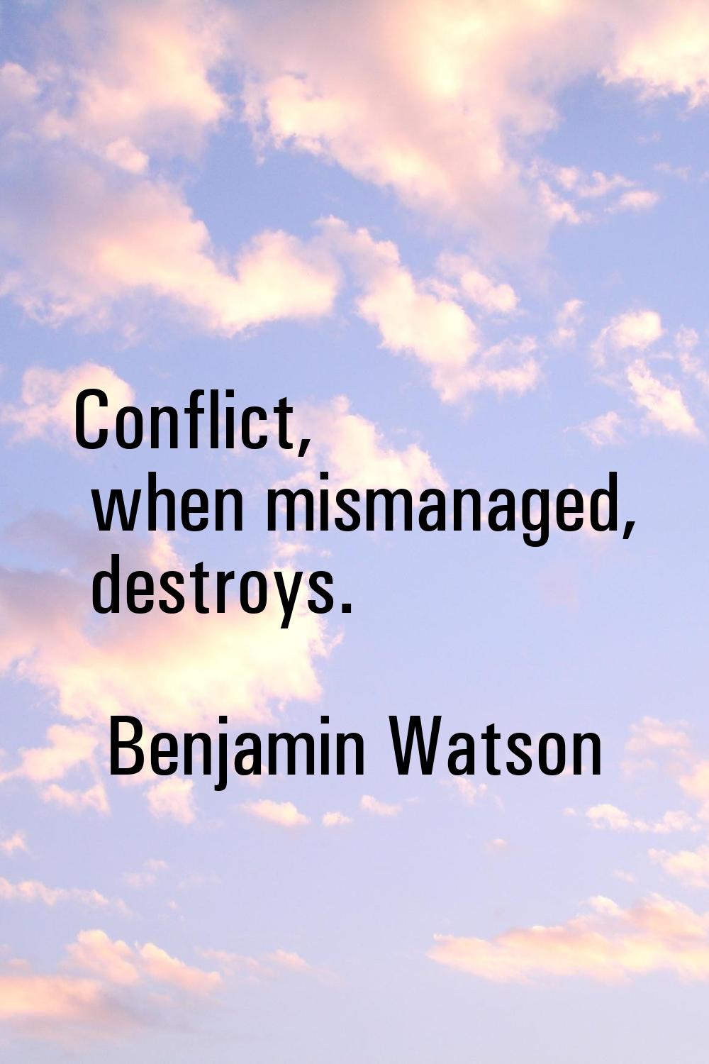 Conflict, when mismanaged, destroys.