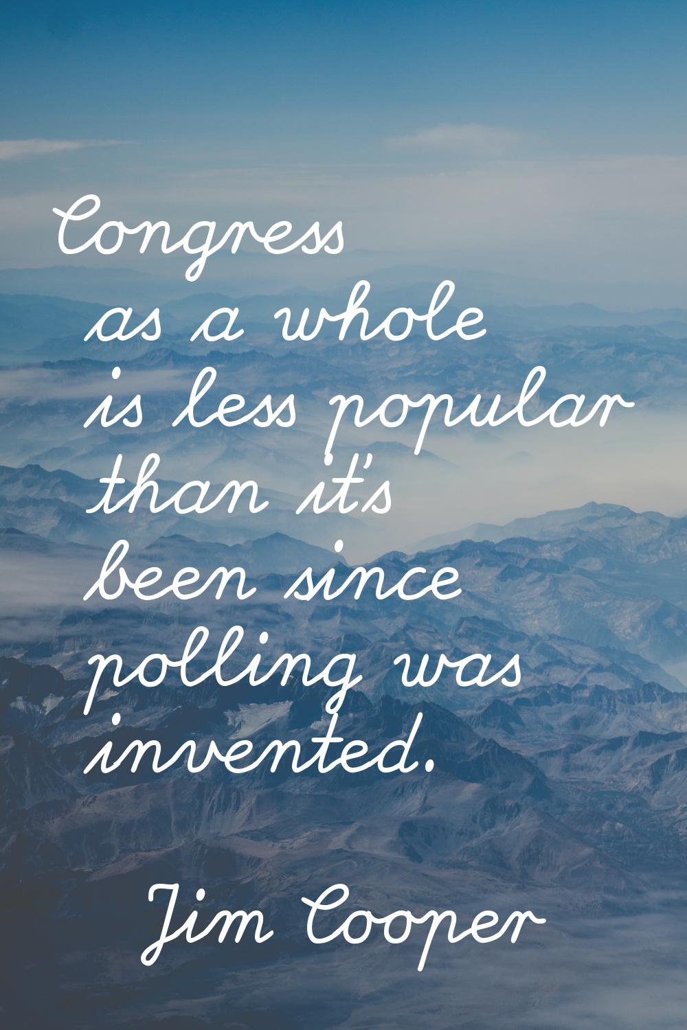Congress as a whole is less popular than it's been since polling was invented.