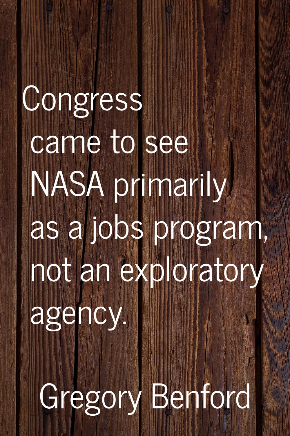 Congress came to see NASA primarily as a jobs program, not an exploratory agency.