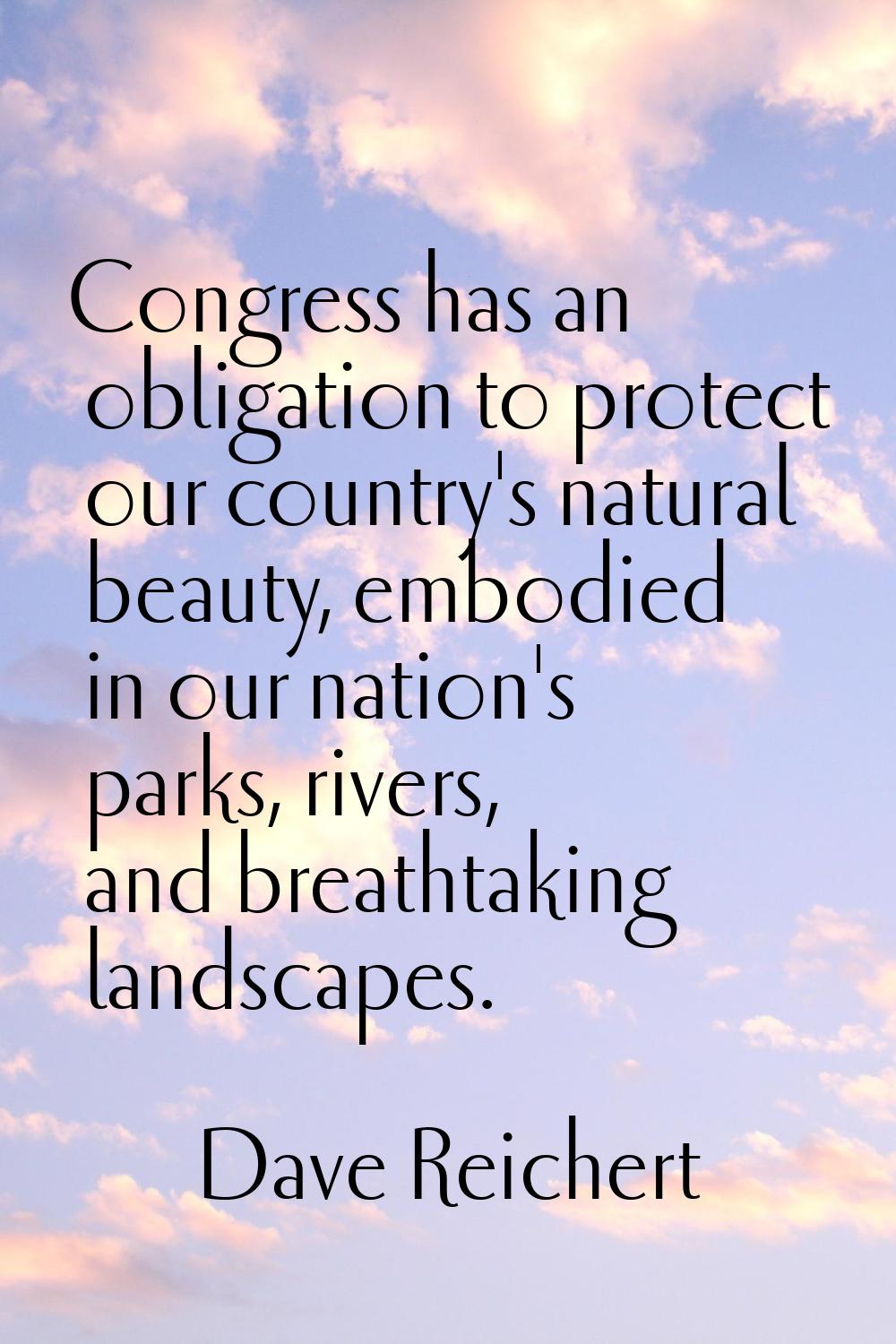 Congress has an obligation to protect our country's natural beauty, embodied in our nation's parks,