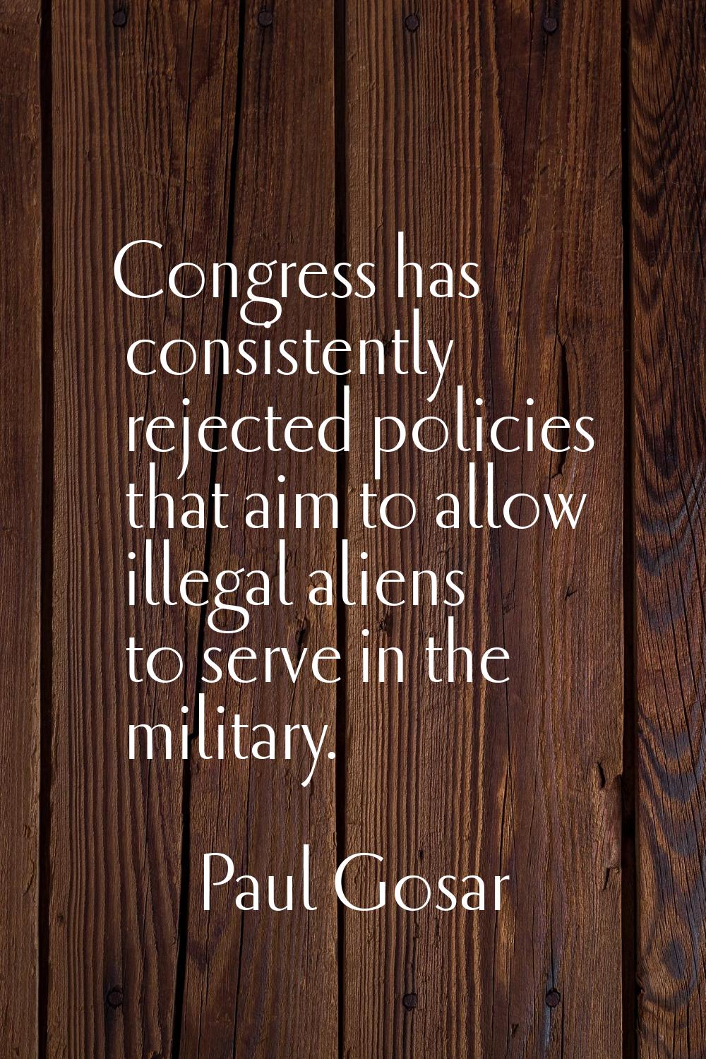 Congress has consistently rejected policies that aim to allow illegal aliens to serve in the milita