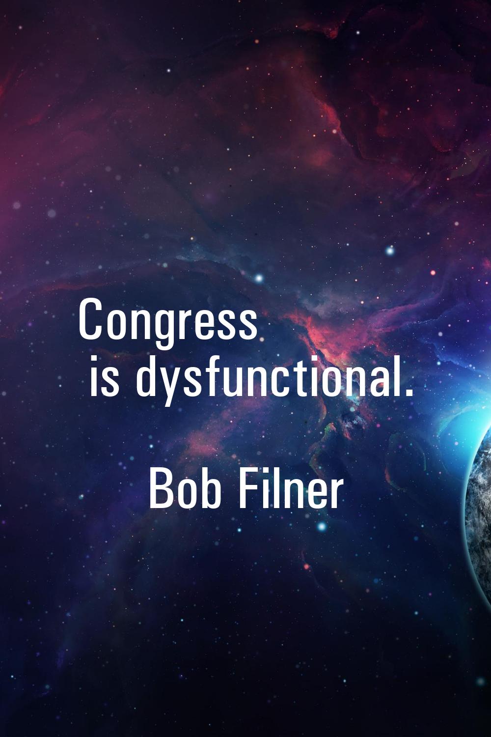 Congress is dysfunctional.