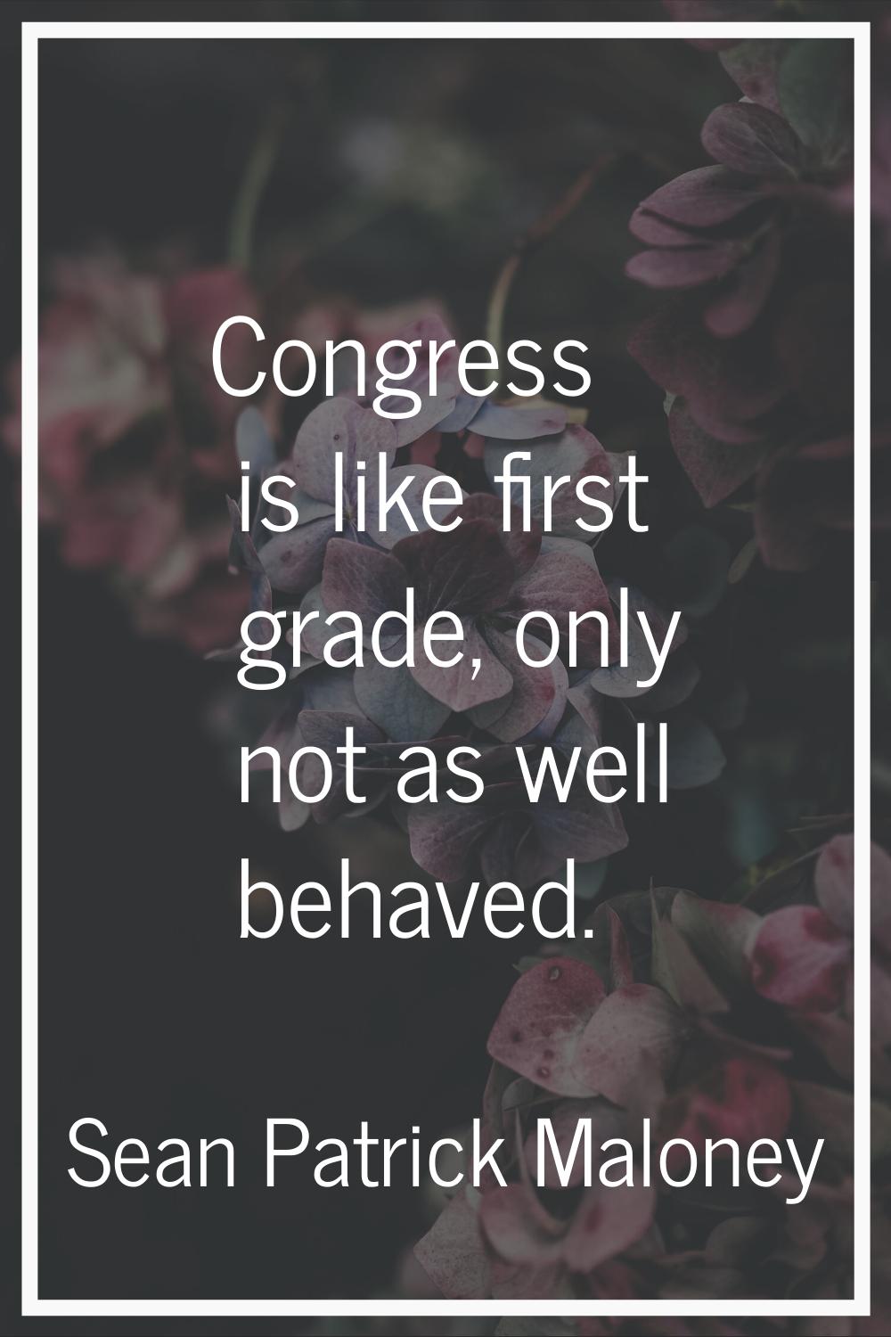 Congress is like first grade, only not as well behaved.