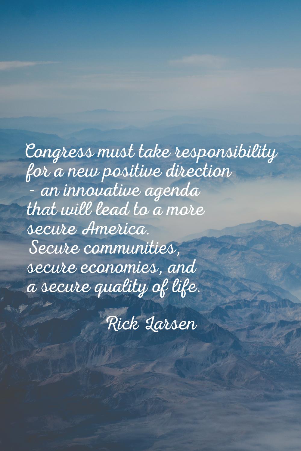 Congress must take responsibility for a new positive direction - an innovative agenda that will lea