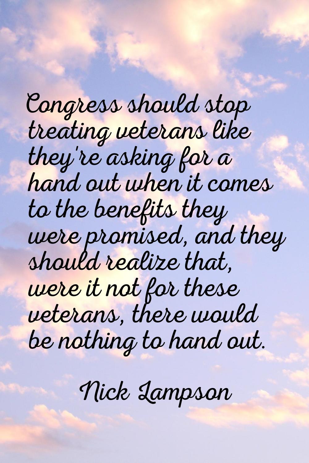 Congress should stop treating veterans like they're asking for a hand out when it comes to the bene