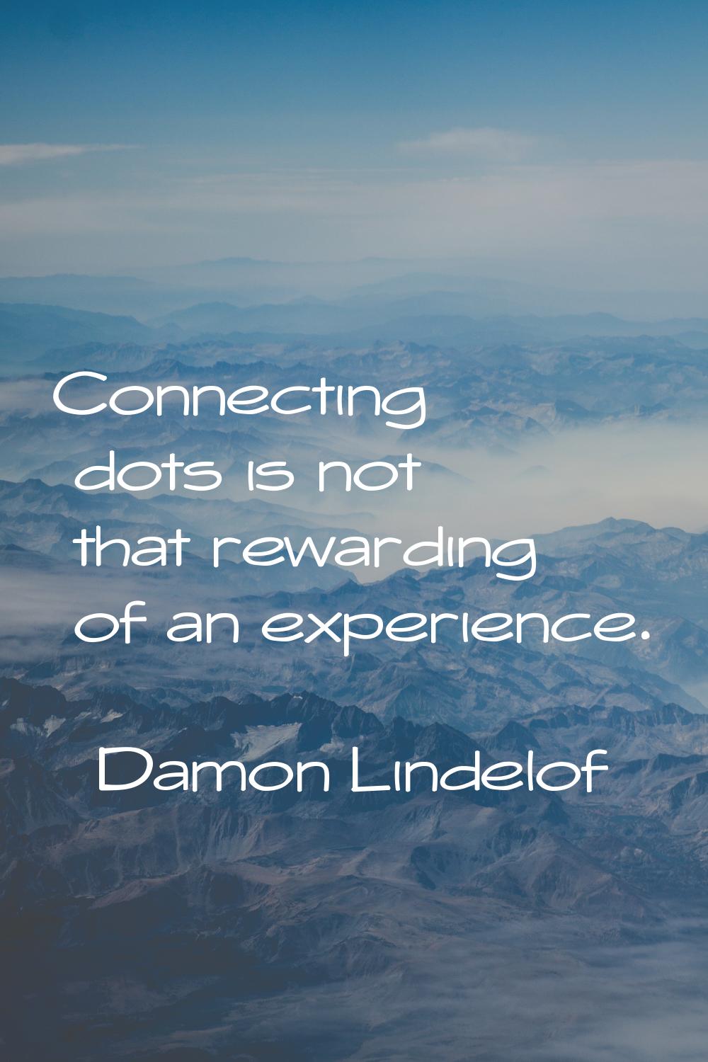 Connecting dots is not that rewarding of an experience.