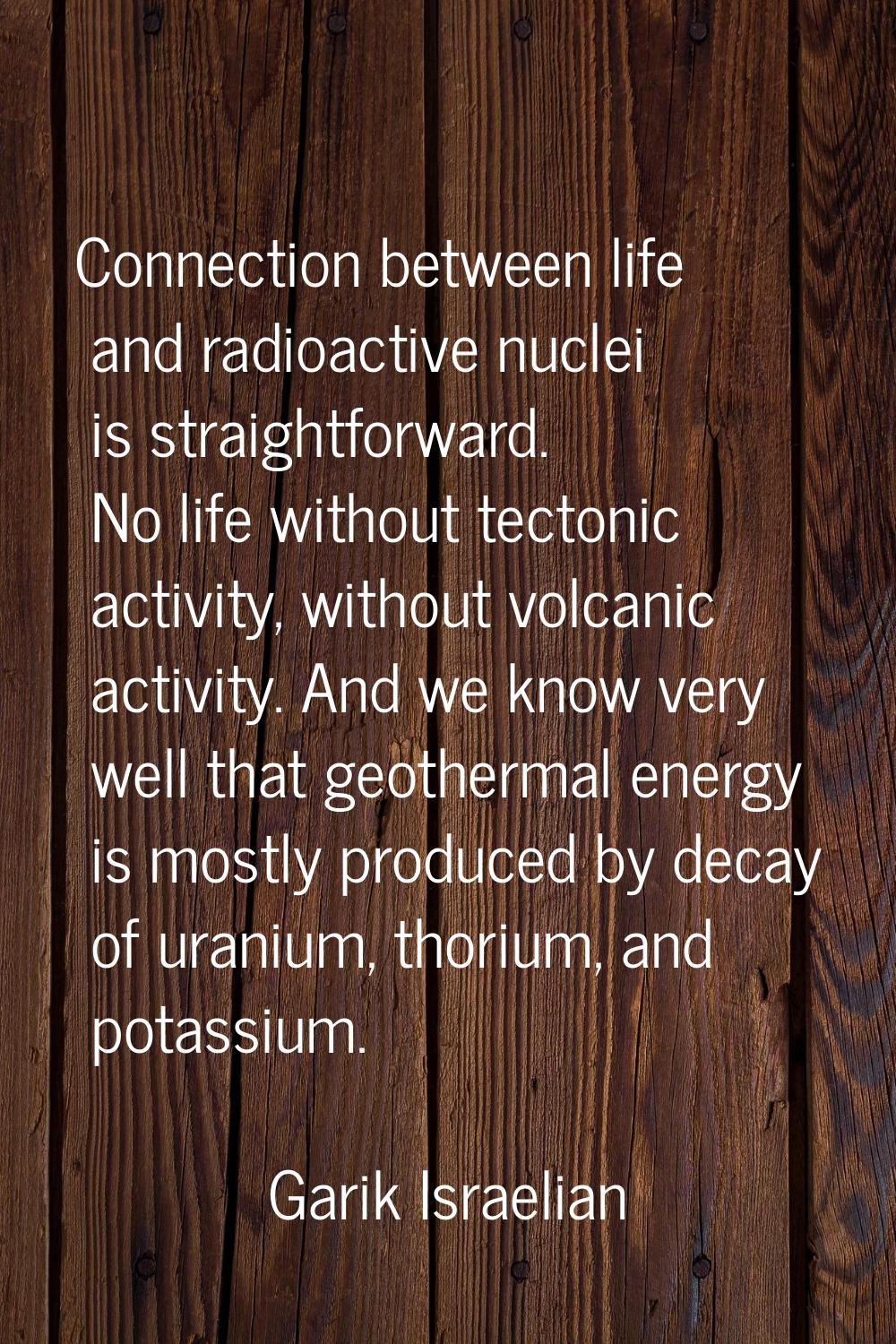 Connection between life and radioactive nuclei is straightforward. No life without tectonic activit