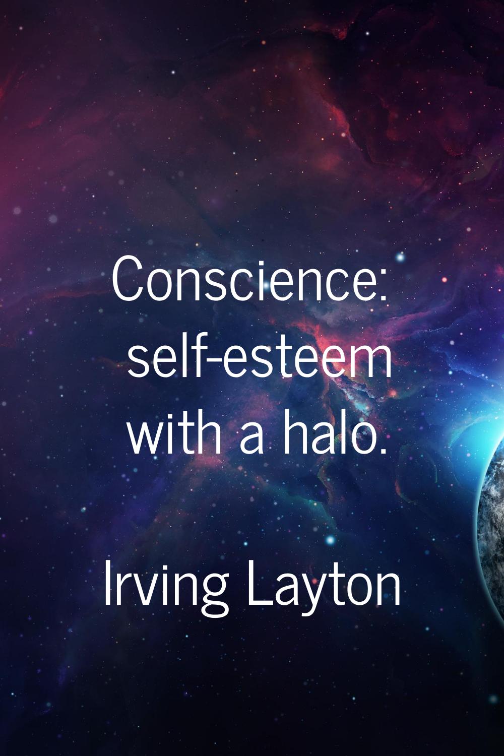 Conscience: self-esteem with a halo.