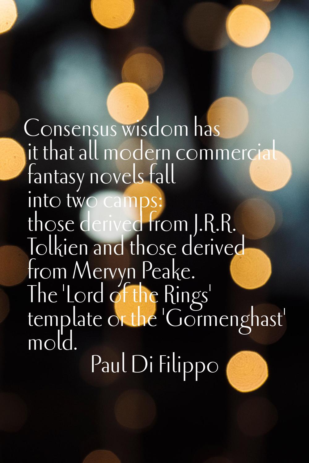 Consensus wisdom has it that all modern commercial fantasy novels fall into two camps: those derive