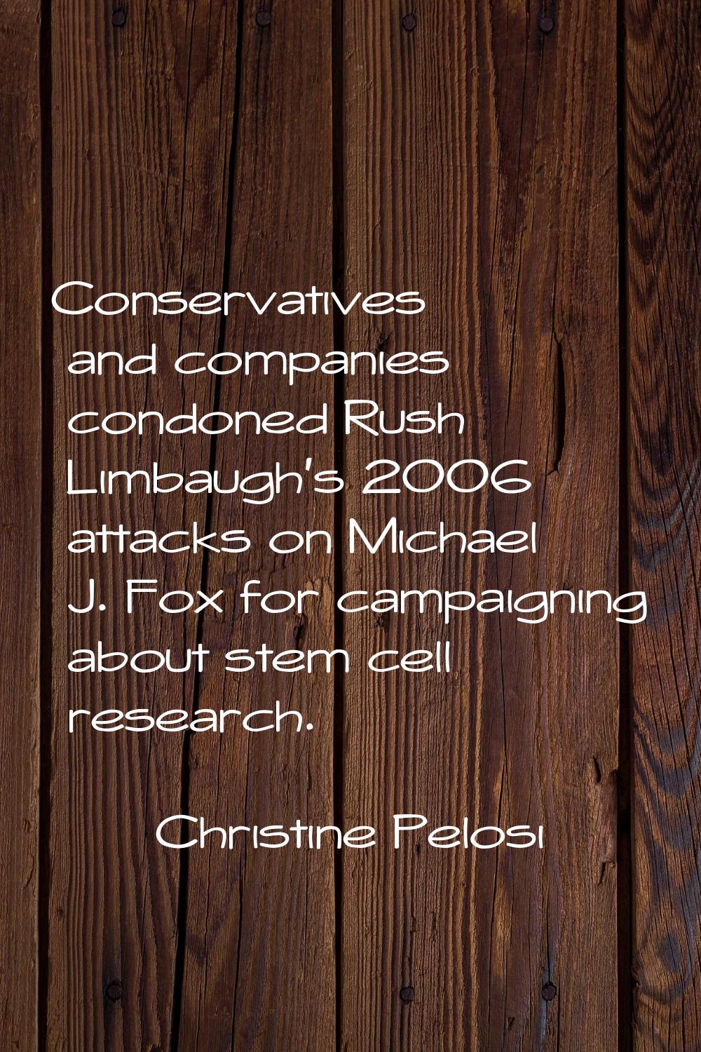Conservatives and companies condoned Rush Limbaugh's 2006 attacks on Michael J. Fox for campaigning