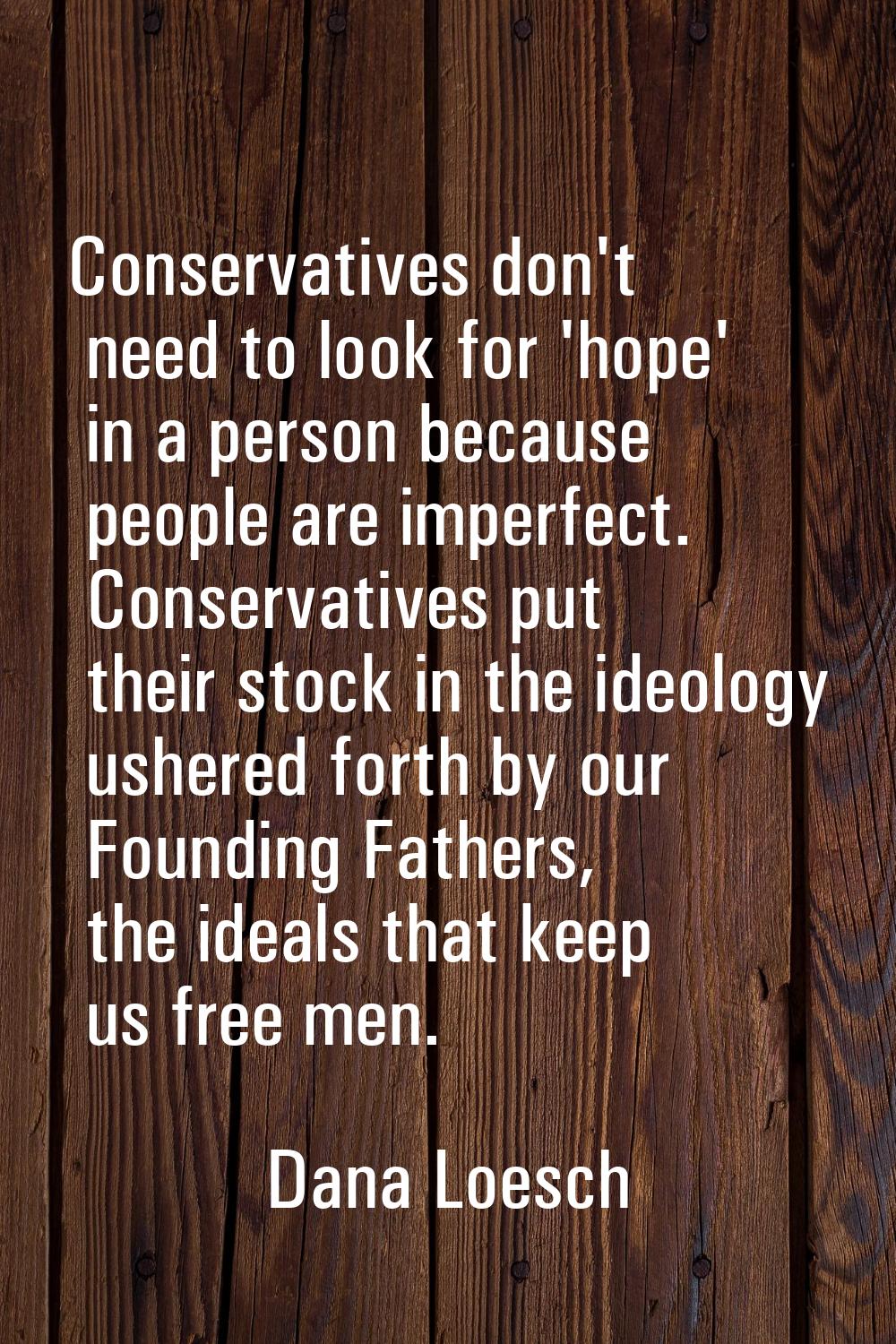 Conservatives don't need to look for 'hope' in a person because people are imperfect. Conservatives
