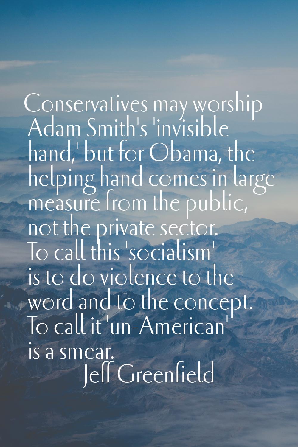 Conservatives may worship Adam Smith's 'invisible hand,' but for Obama, the helping hand comes in l