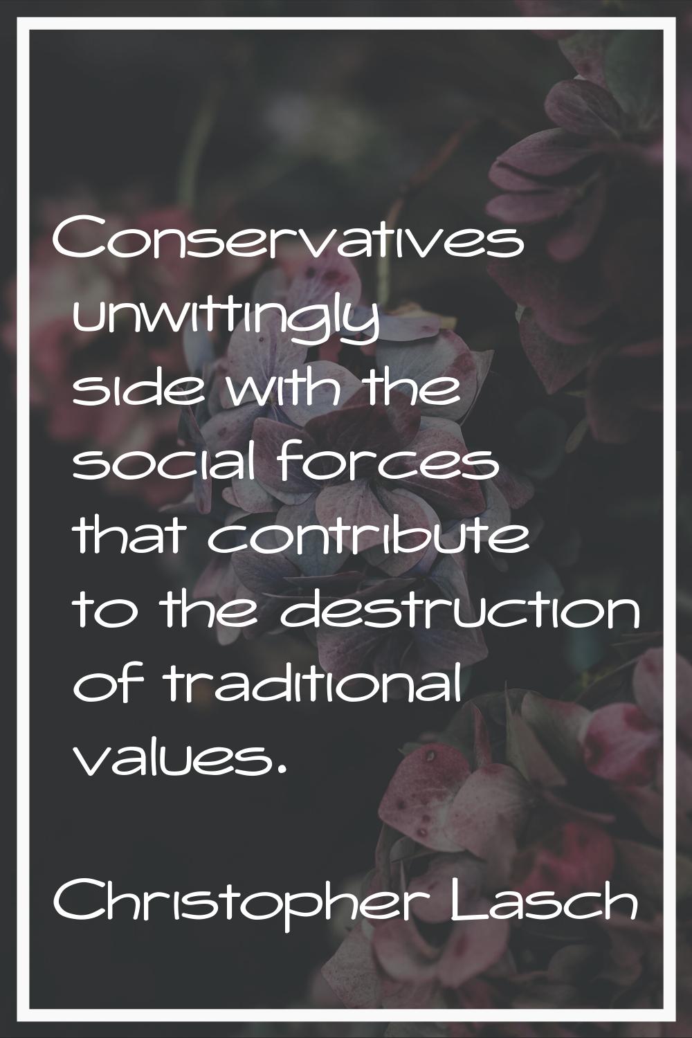 Conservatives unwittingly side with the social forces that contribute to the destruction of traditi