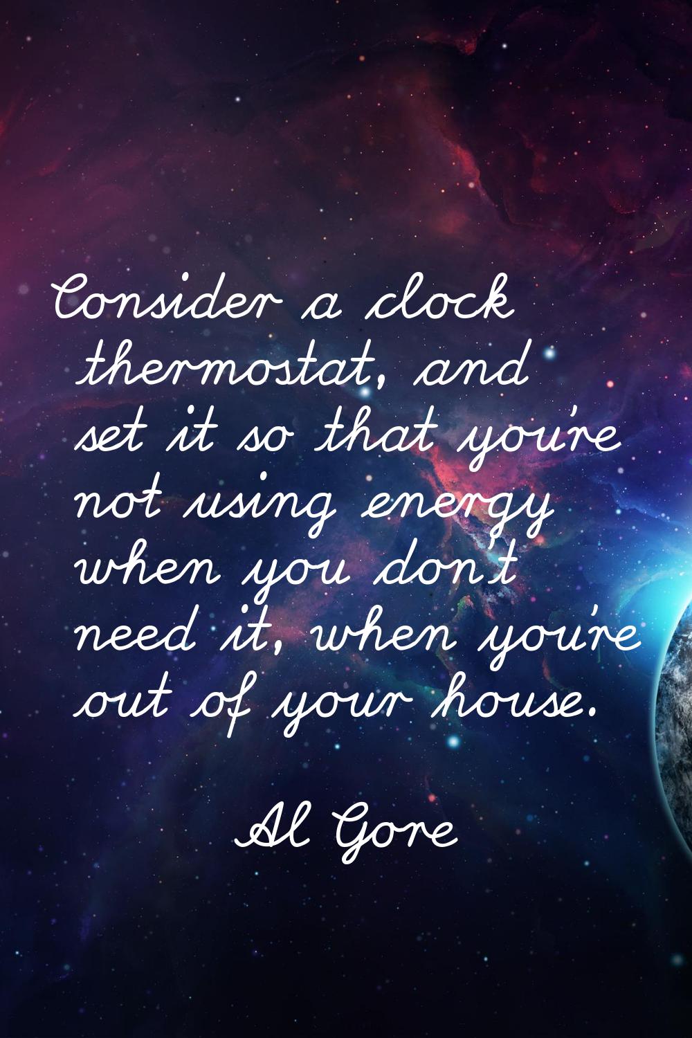 Consider a clock thermostat, and set it so that you're not using energy when you don't need it, whe