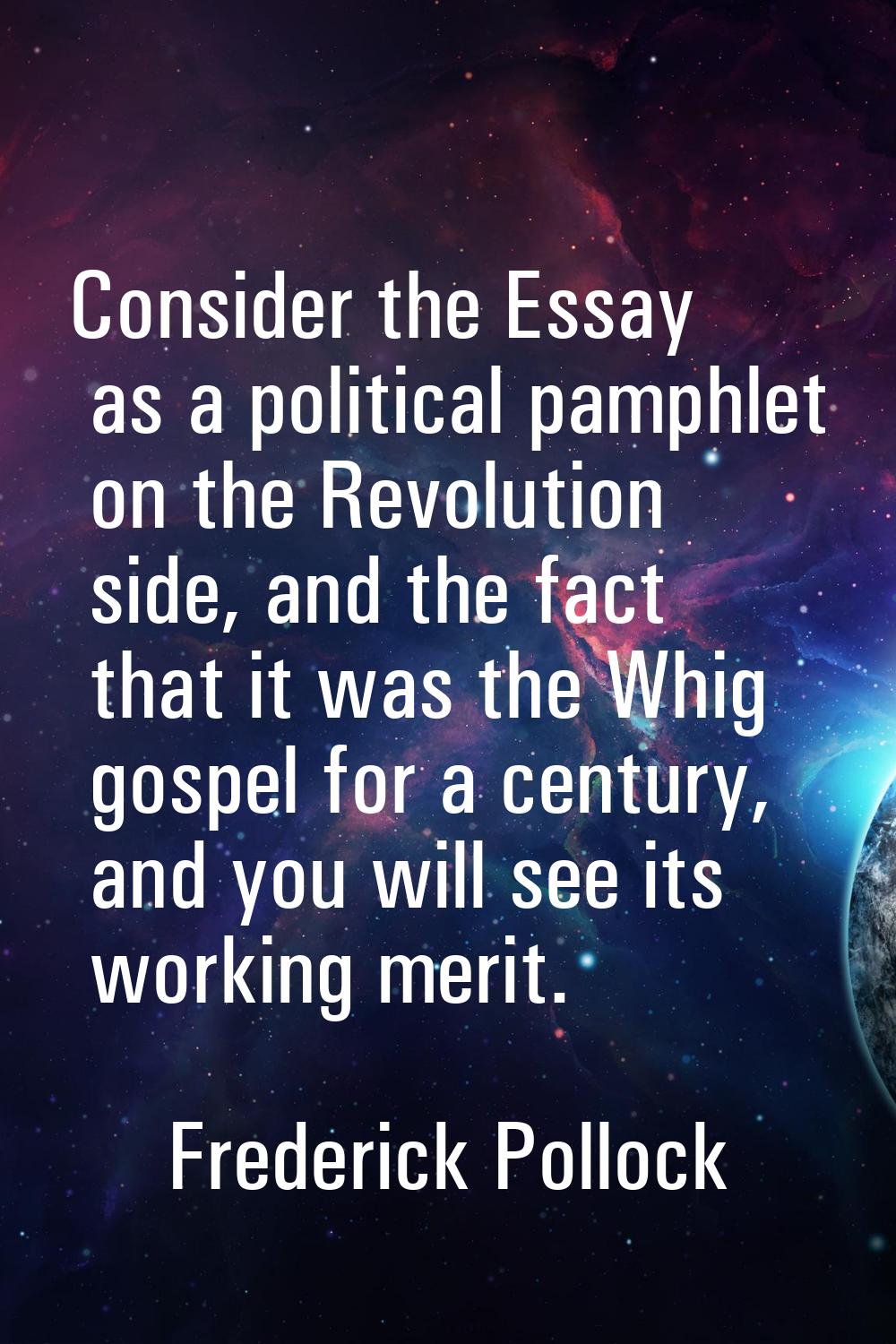Consider the Essay as a political pamphlet on the Revolution side, and the fact that it was the Whi