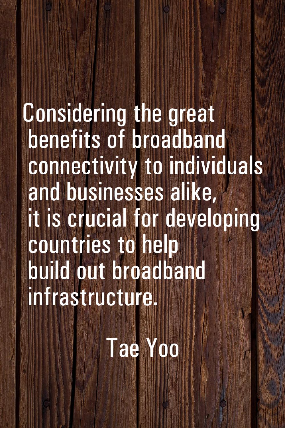 Considering the great benefits of broadband connectivity to individuals and businesses alike, it is