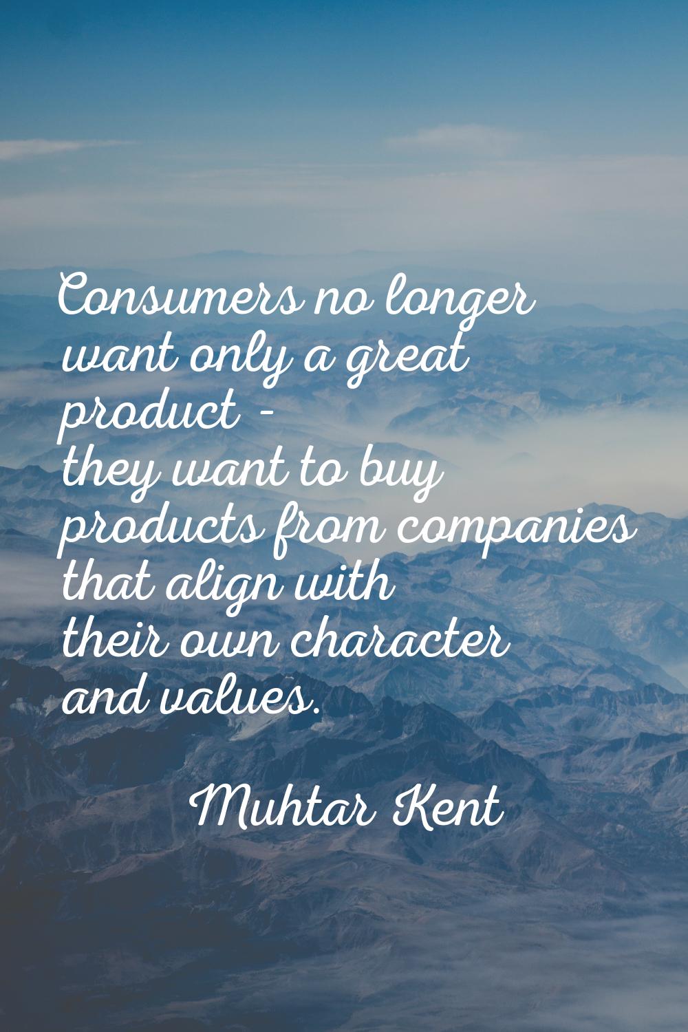 Consumers no longer want only a great product - they want to buy products from companies that align