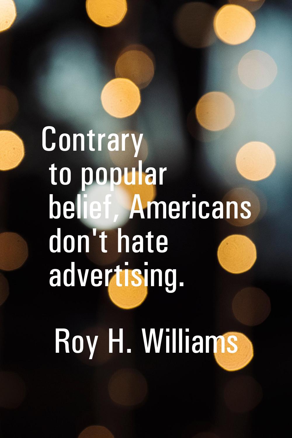 Contrary to popular belief, Americans don't hate advertising.