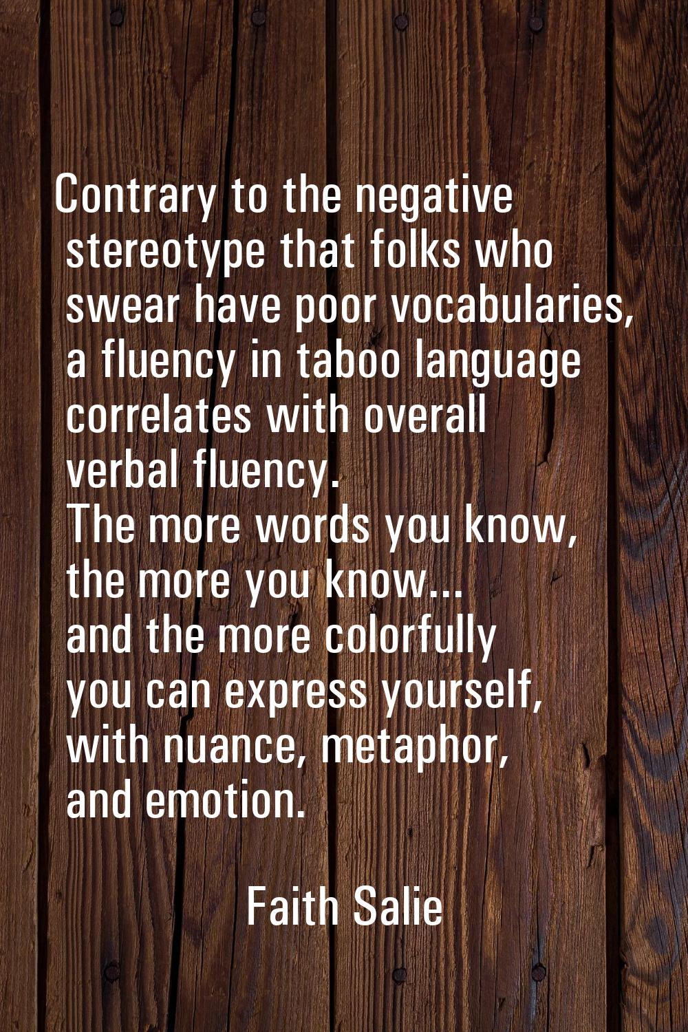Contrary to the negative stereotype that folks who swear have poor vocabularies, a fluency in taboo