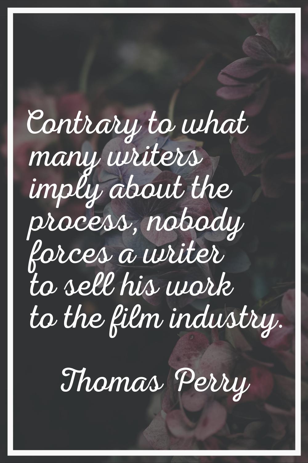 Contrary to what many writers imply about the process, nobody forces a writer to sell his work to t