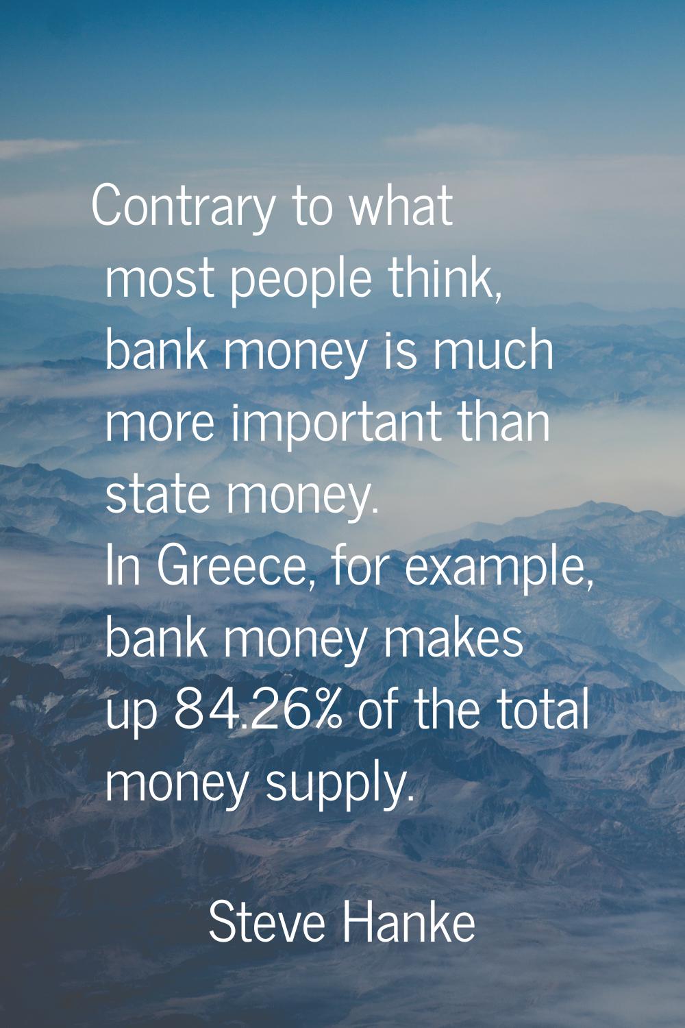 Contrary to what most people think, bank money is much more important than state money. In Greece, 