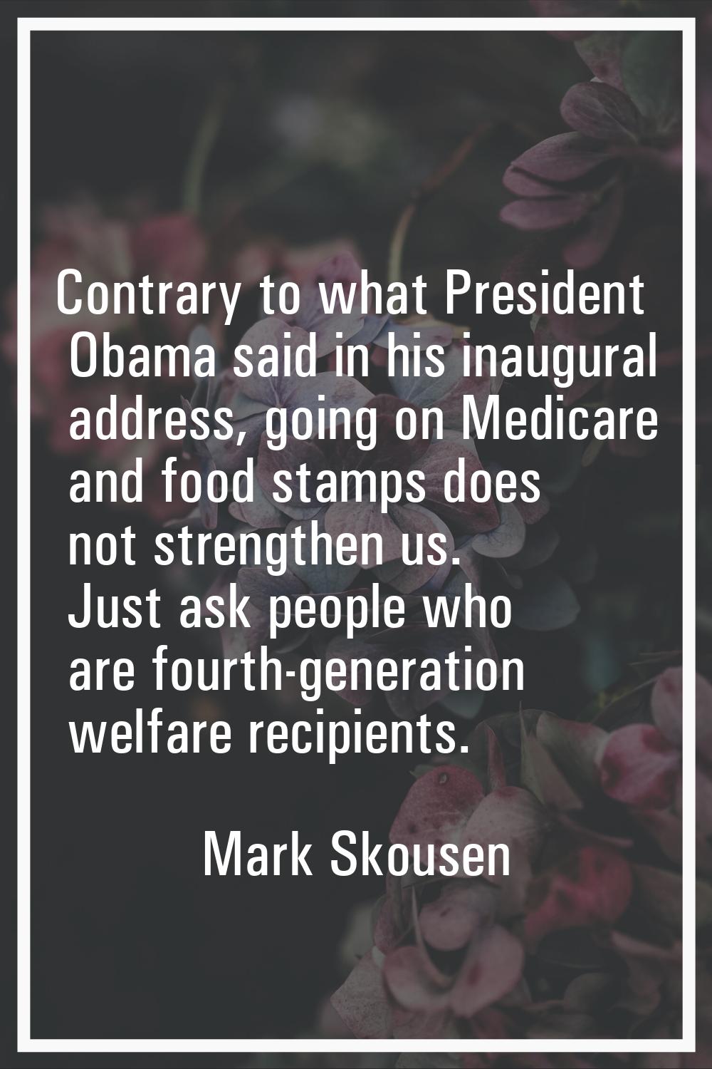 Contrary to what President Obama said in his inaugural address, going on Medicare and food stamps d
