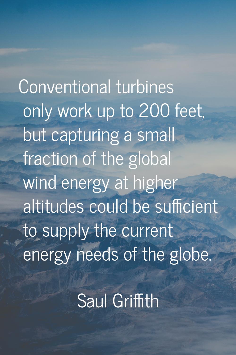 Conventional turbines only work up to 200 feet, but capturing a small fraction of the global wind e