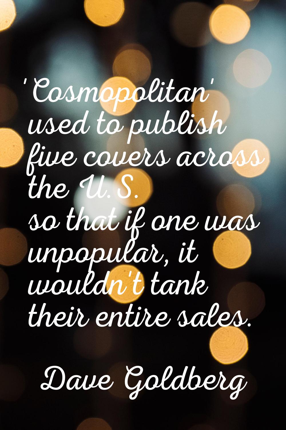 'Cosmopolitan' used to publish five covers across the U.S. so that if one was unpopular, it wouldn'