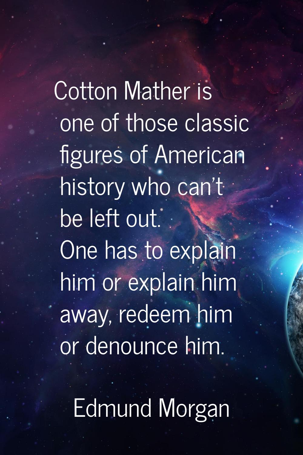Cotton Mather is one of those classic figures of American history who can't be left out. One has to