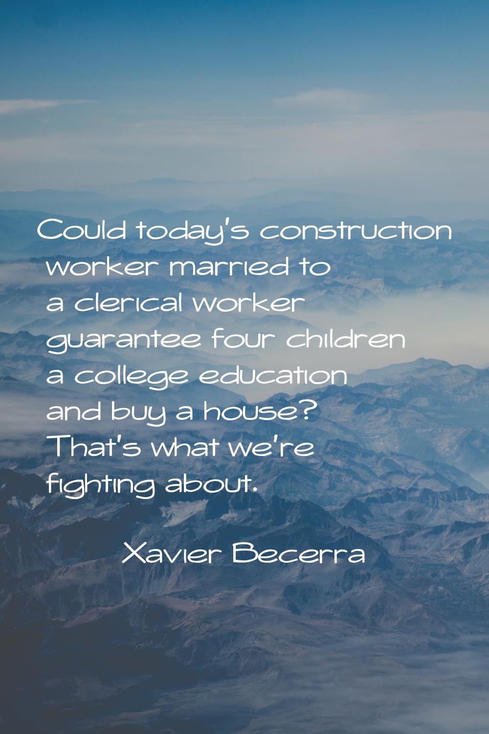 Could today's construction worker married to a clerical worker guarantee four children a college ed