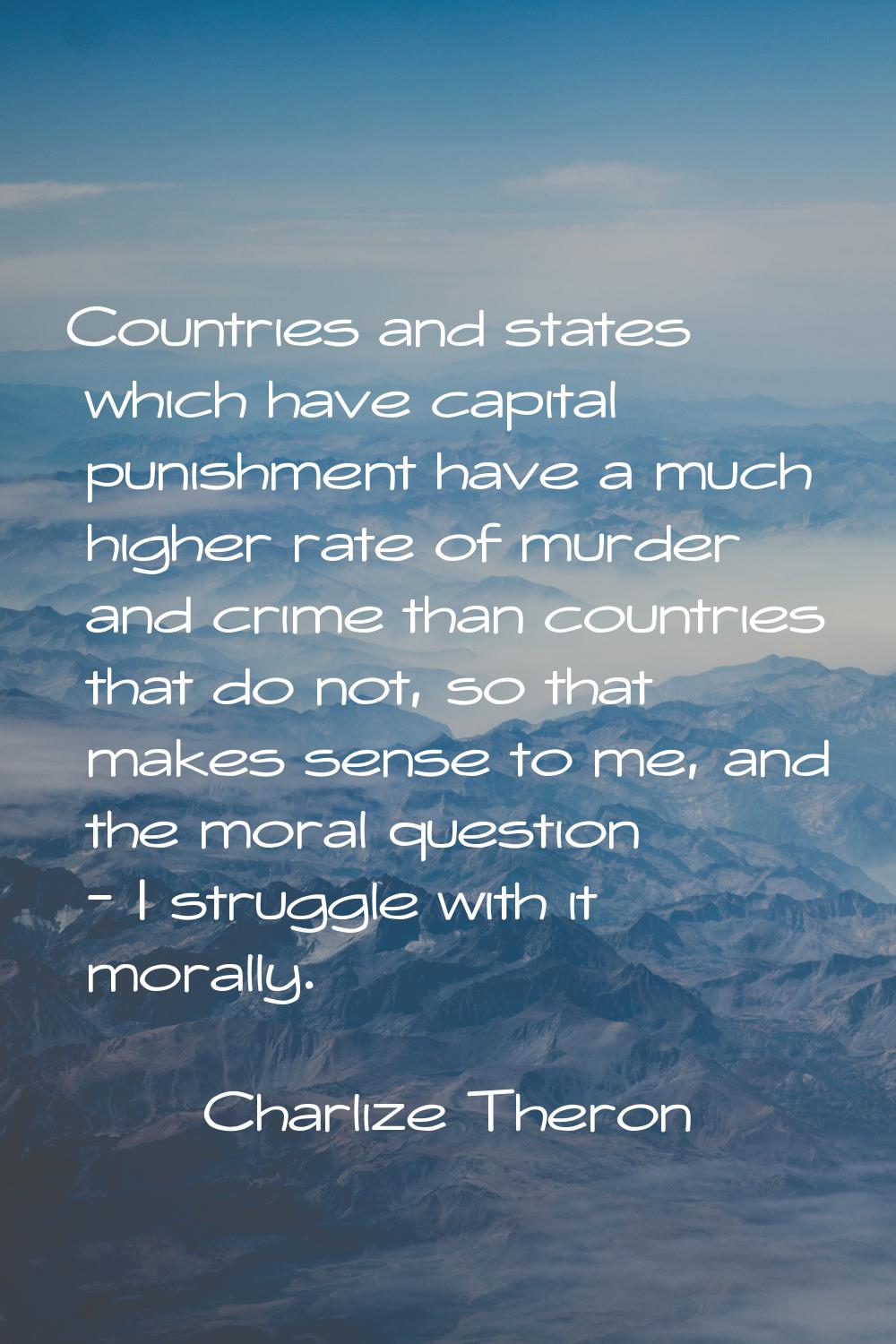 Countries and states which have capital punishment have a much higher rate of murder and crime than