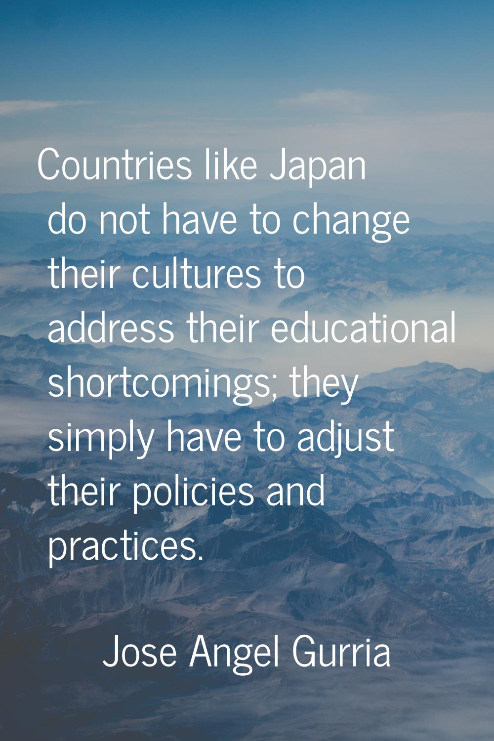 Countries like Japan do not have to change their cultures to address their educational shortcomings