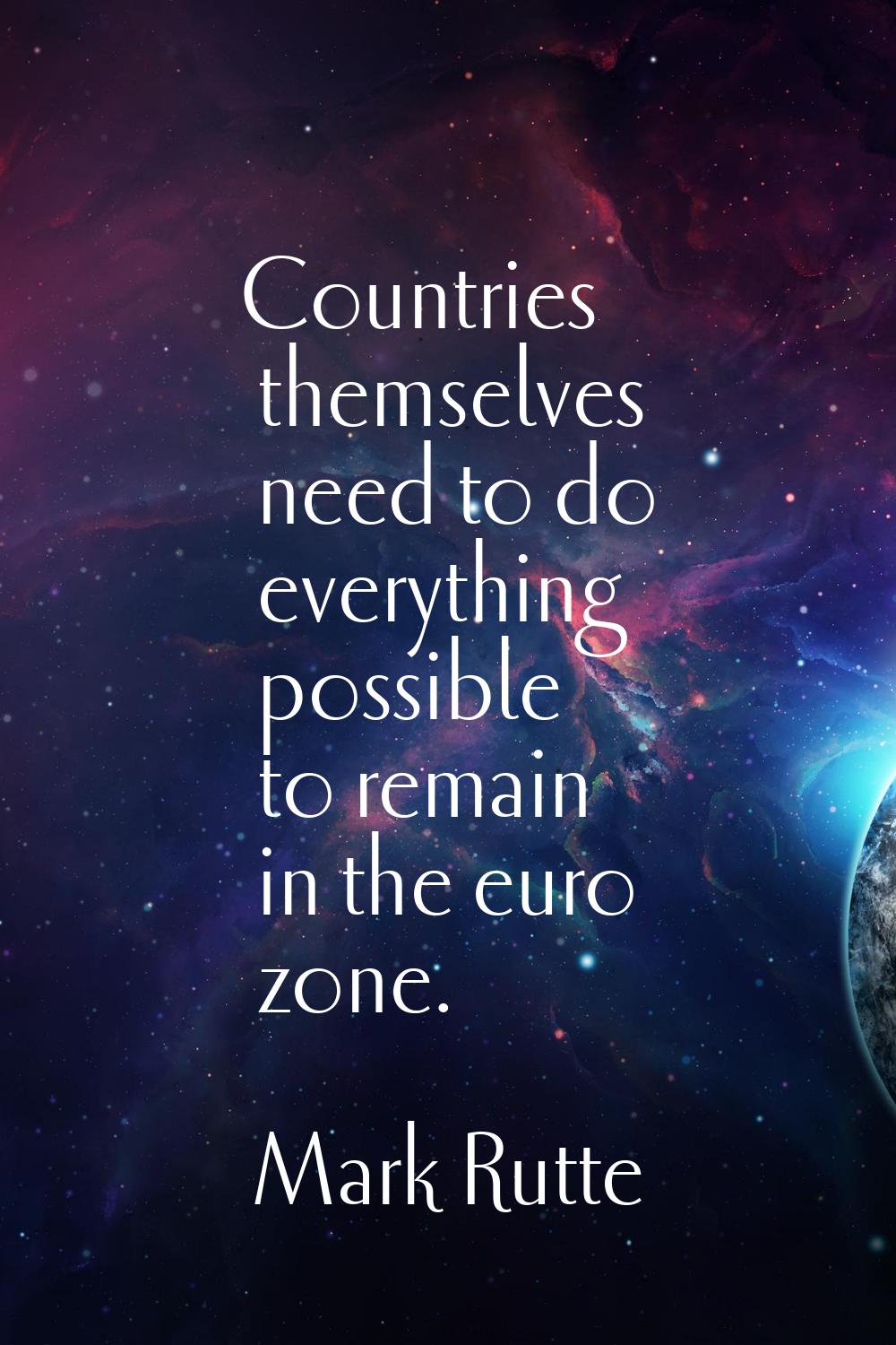 Countries themselves need to do everything possible to remain in the euro zone.
