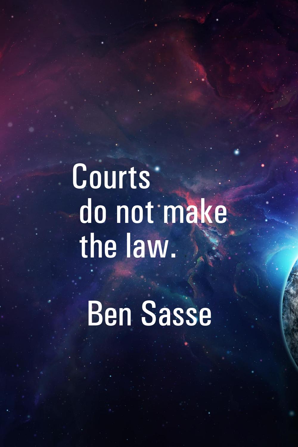 Courts do not make the law.